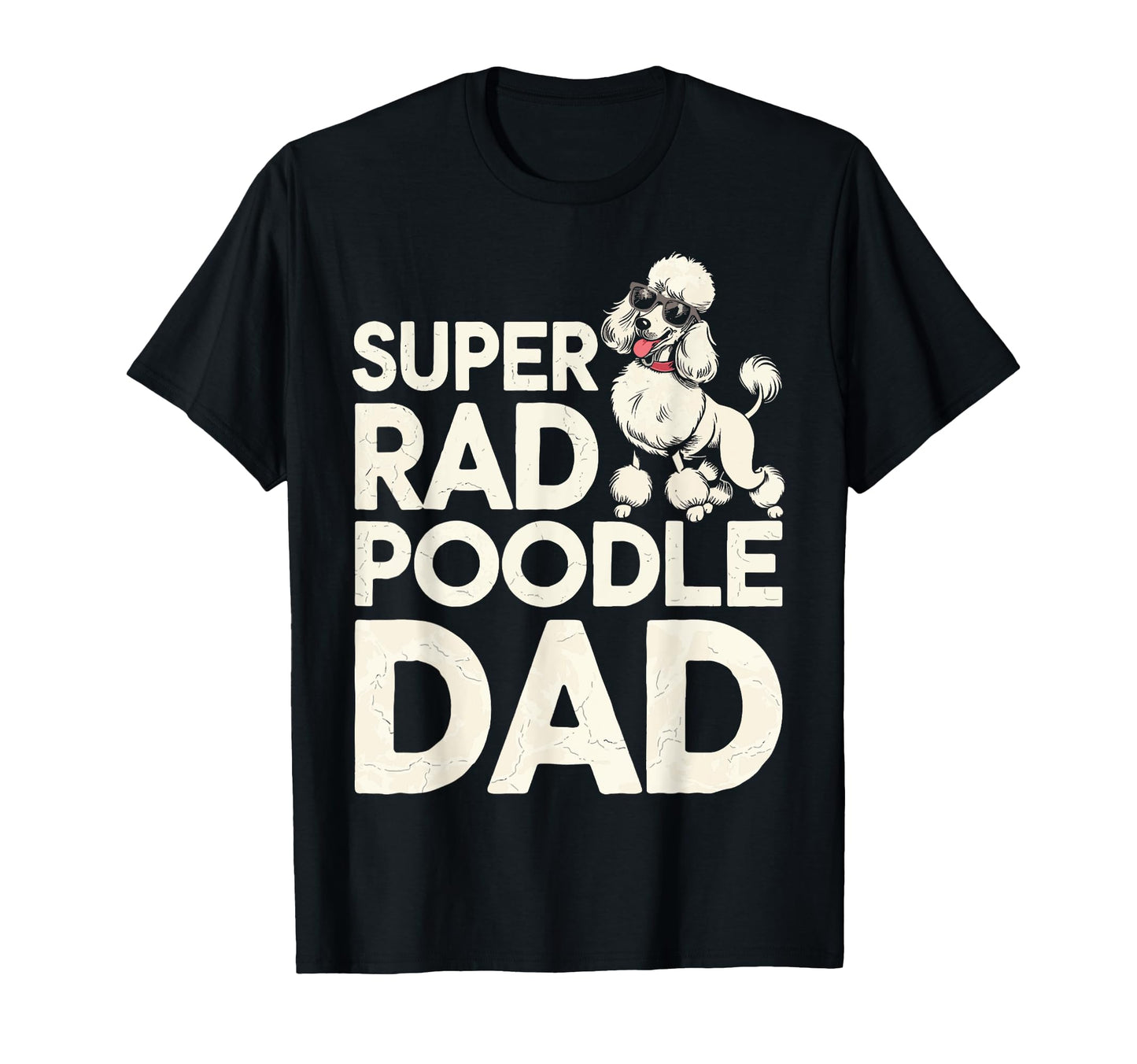 Rad Poodle Dad Funny Dog T-Shirt - Novelty Apparel Unisex - T-Shirt, Sweatshirt, Hoodie