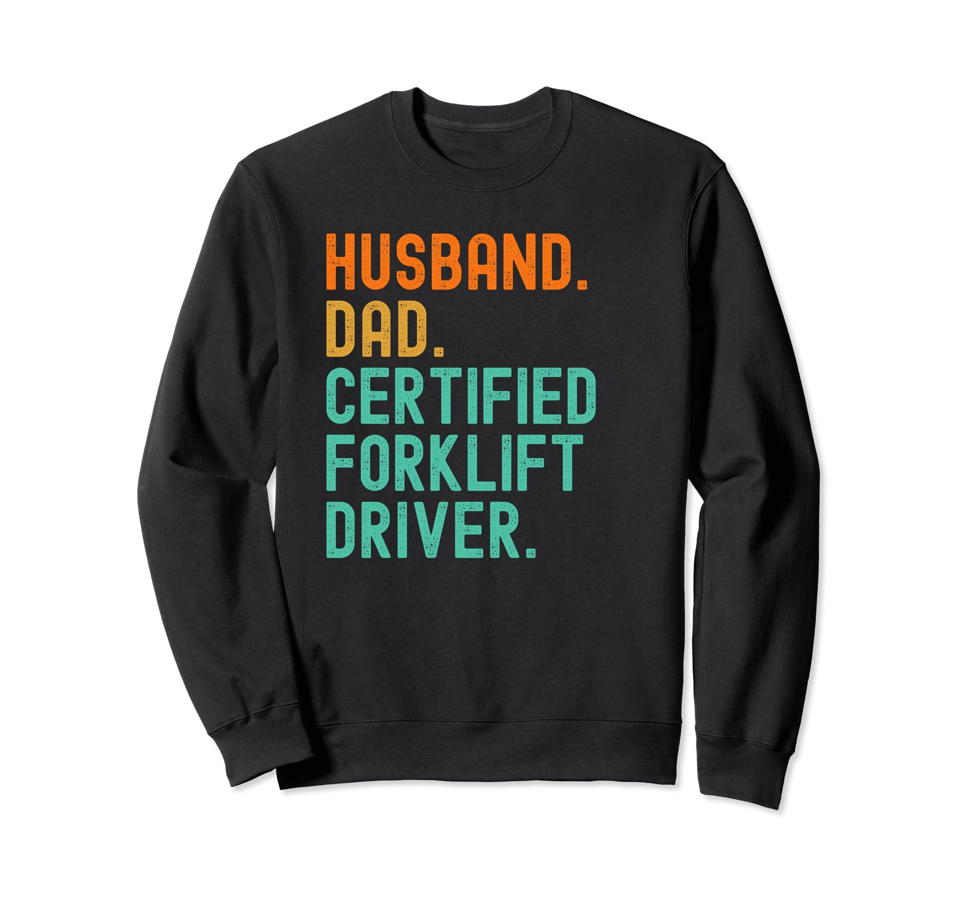 Certified Forklift Driver Husband Dad Sweatshirt - Unique Graphic Men Women - T-Shirt, Sweatshirt, Hoodie
