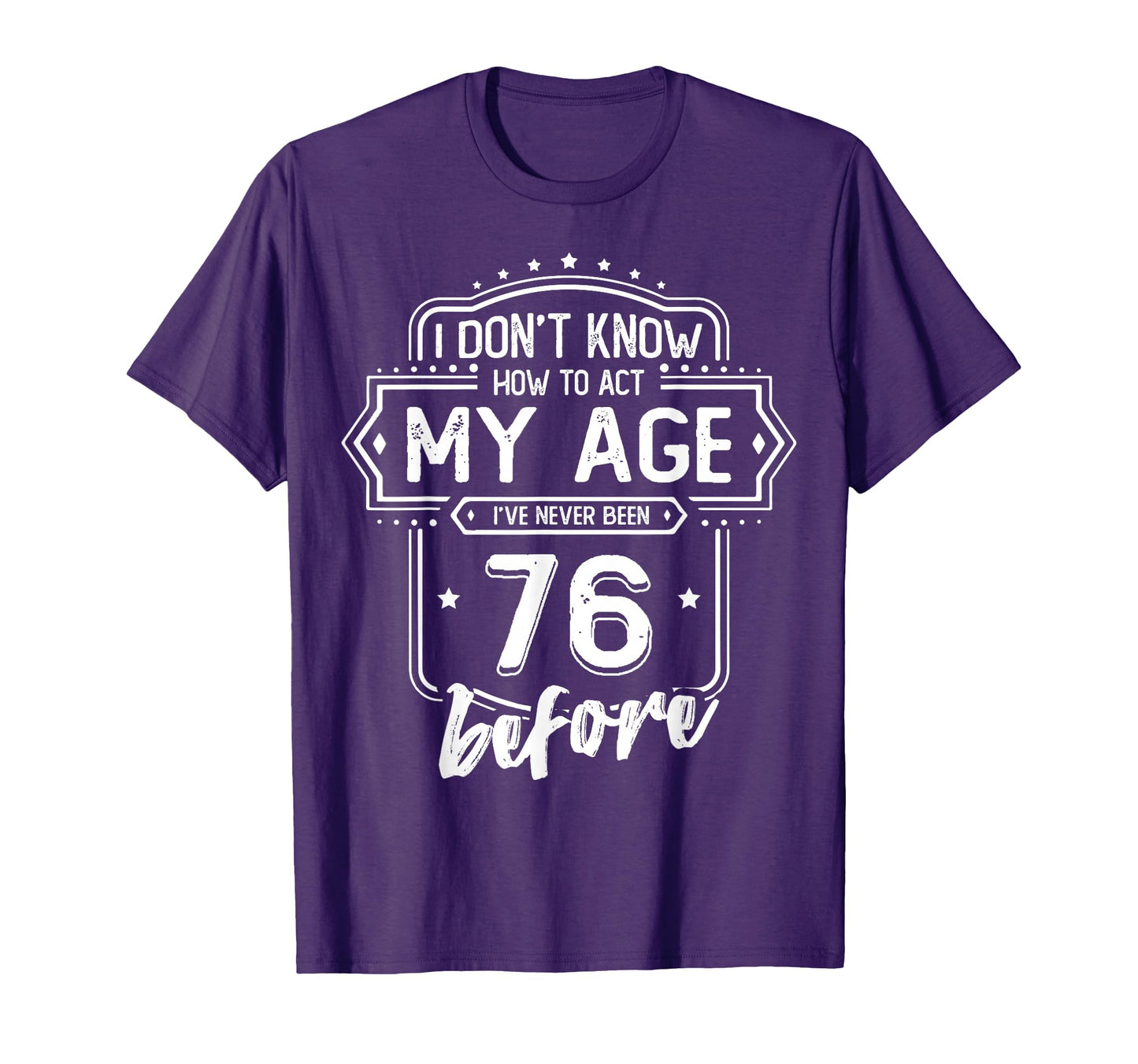 76Th Birthday I Dont Know How To Act T-Shirt - Unique Graphic for Adults - T-Shirt, Sweatshirt, Hoodie