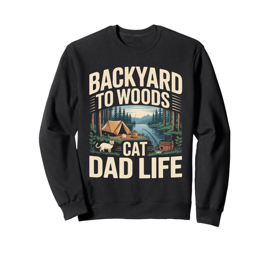 Backyard To Woods Cat Dad Life Sweatshirt - Fun Novelty Design Men Women - T-Shirt, Sweatshirt, Hoodie