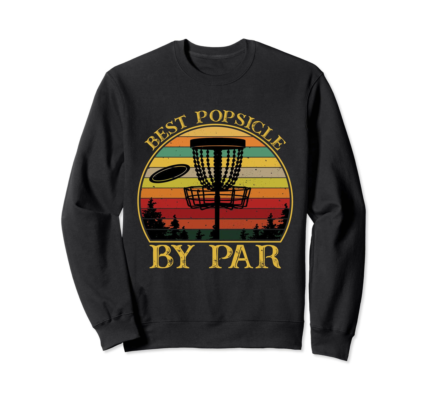 Best Popsicle Par Funny Disc Golfing Sweatshirt - Novelty Apparel Unisex - T-Shirt, Sweatshirt, Hoodie