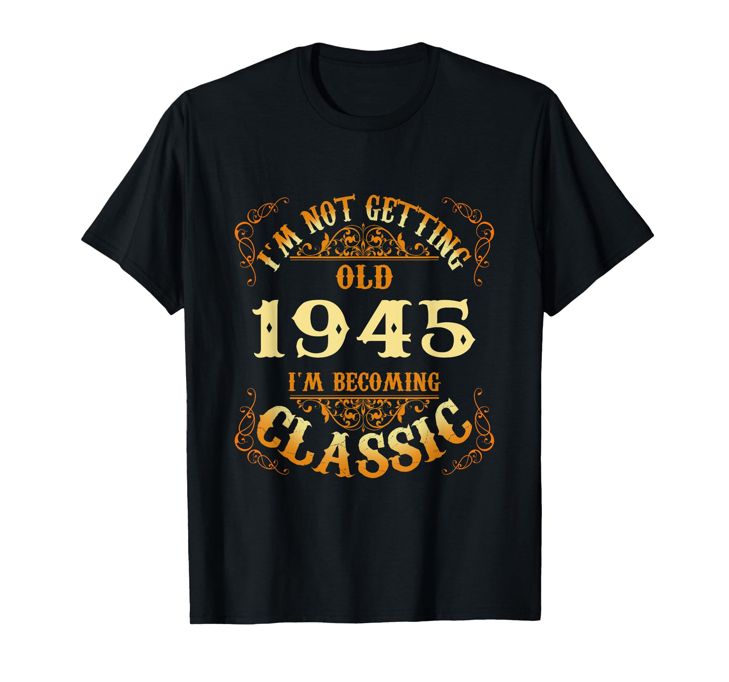 Not Old I Am 1945 80Th Birthday 80 Years T-Shirt - Custom Art Print Unisex - T-Shirt, Sweatshirt, Hoodie