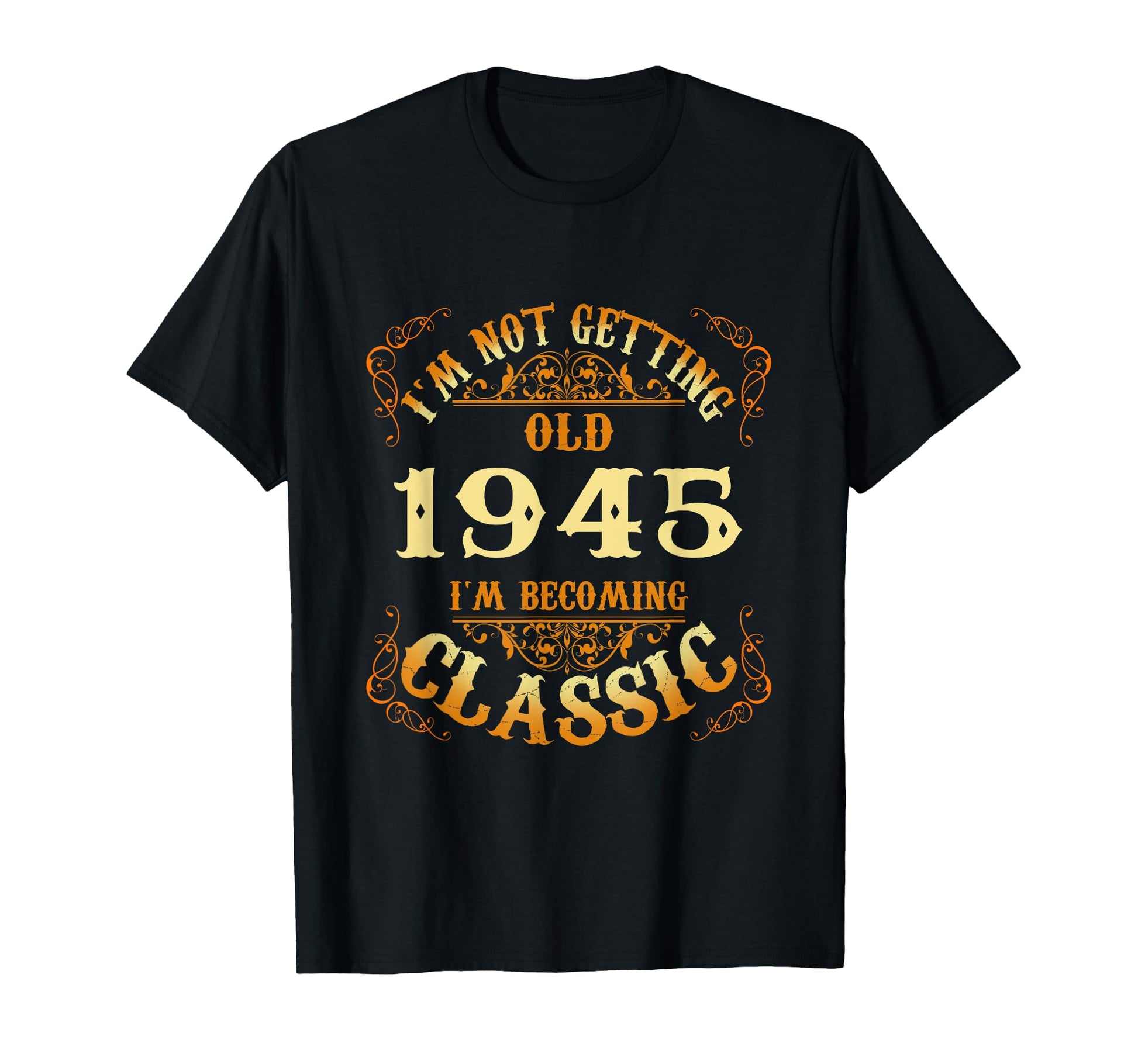 Not Old I Am 1945 80Th Birthday 80 Years T-Shirt - Custom Art Print Unisex - T-Shirt, Sweatshirt, Hoodie