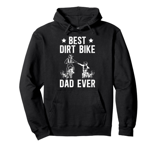 Best Dirt Bike Dad Ever Dad Dirt Biker Hoodie - Novelty Apparel Unisex - T-Shirt, Sweatshirt, Hoodie