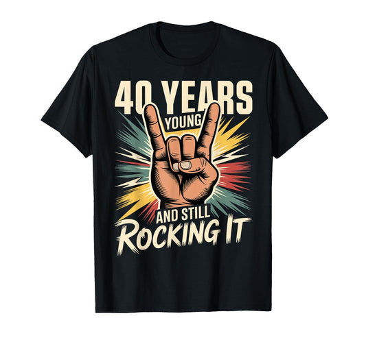 40 Years Young And Still Rocking It T-Shirt - Aesthetic Graphic Men Women - T-Shirt, Sweatshirt, Hoodie