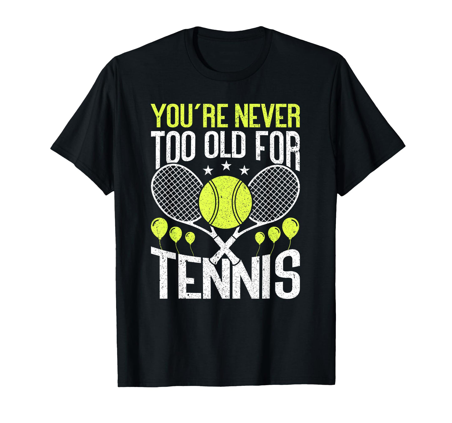 Youre Never Too Old Tennis Birthday T-Shirt - Minimalist Print Unisex - T-Shirt, Sweatshirt, Hoodie