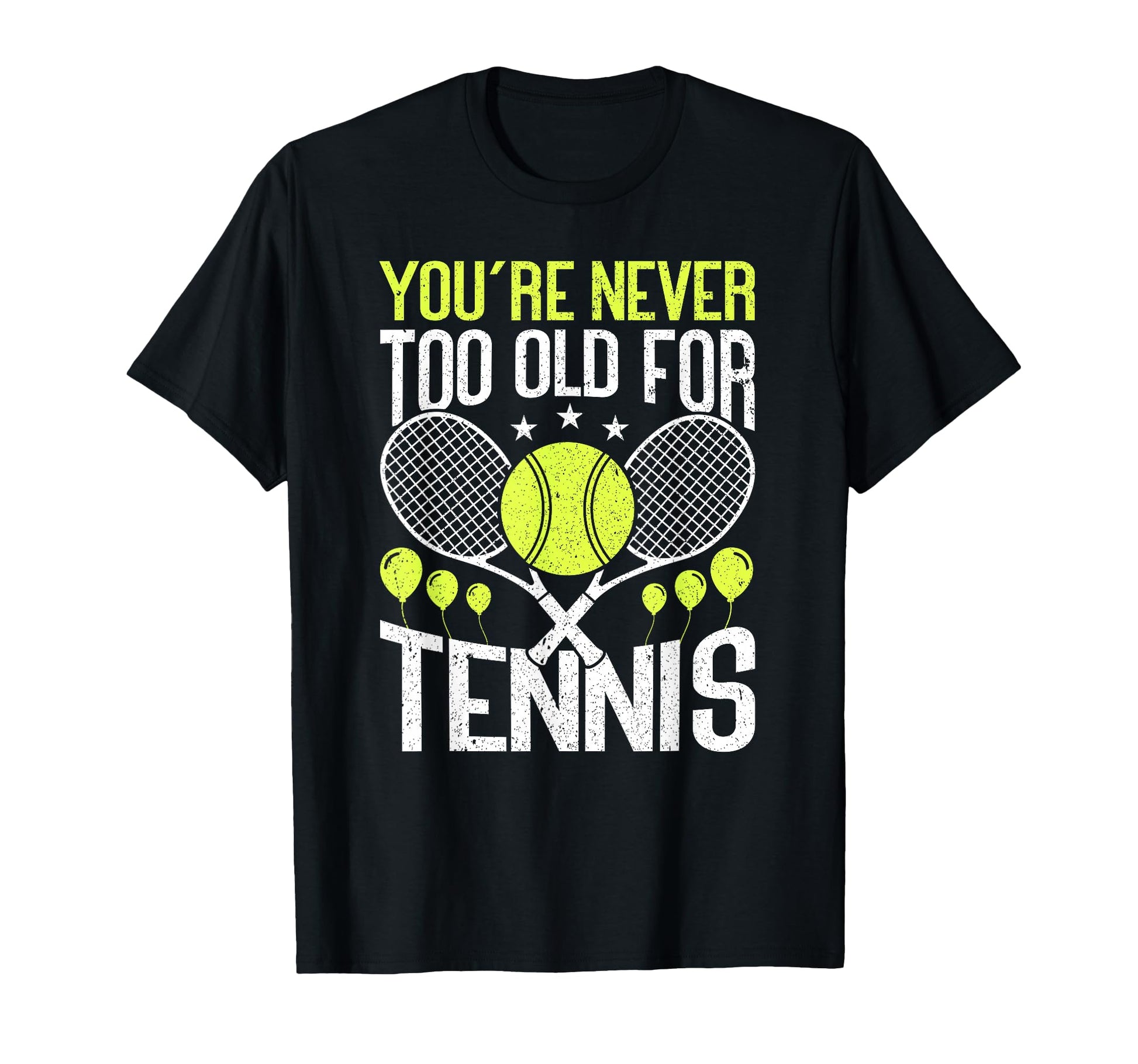 Youre Never Too Old Tennis Birthday T-Shirt - Minimalist Print Unisex - T-Shirt, Sweatshirt, Hoodie