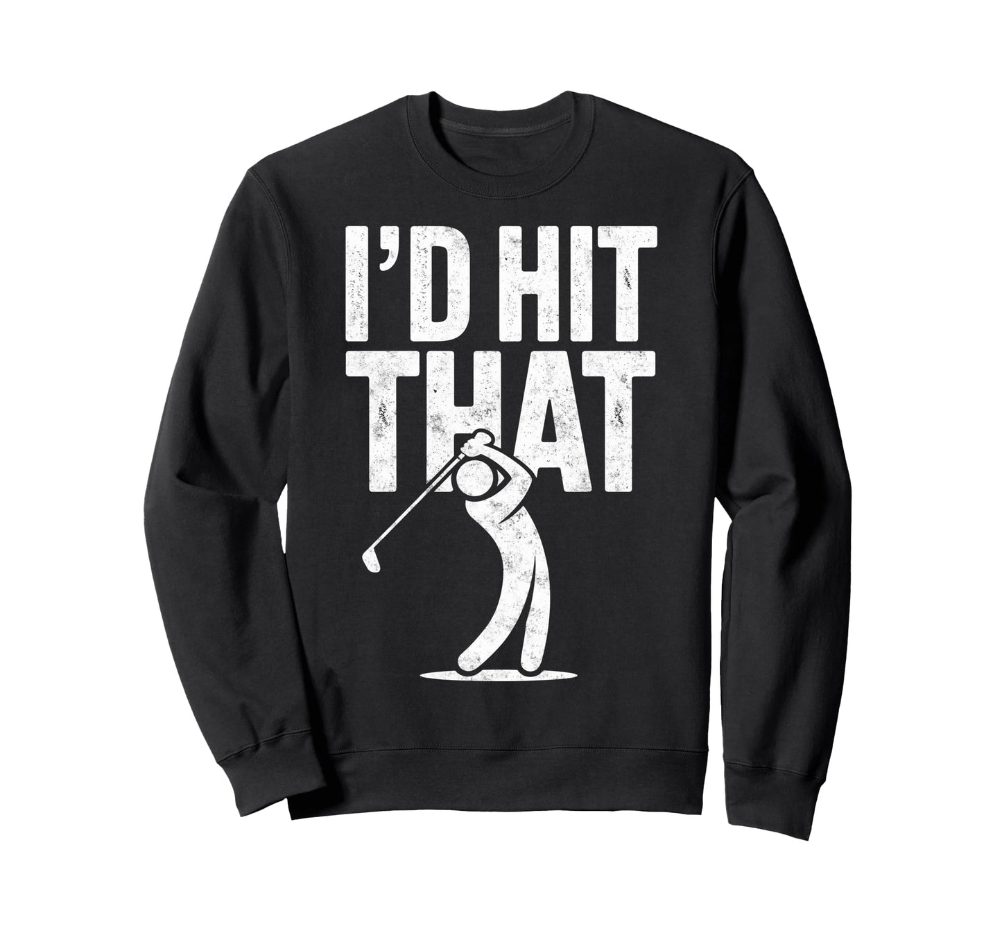 Id Hit That Golf Club Ball Golfer Sweatshirt - Custom Art Print for Adults - T-Shirt, Sweatshirt, Hoodie