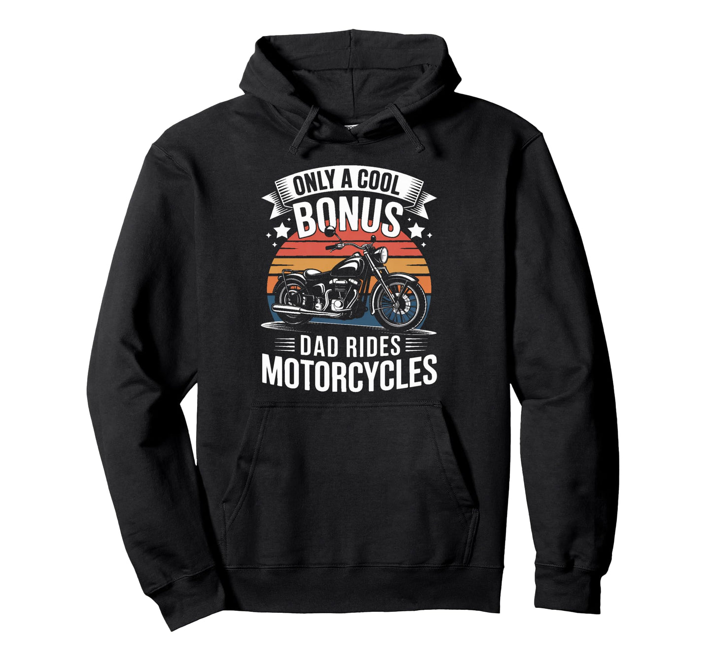 Only Bonus Dad Rides Motorcycles Biker Hoodie - Custom Art Print for Adults - T-Shirt, Sweatshirt, Hoodie
