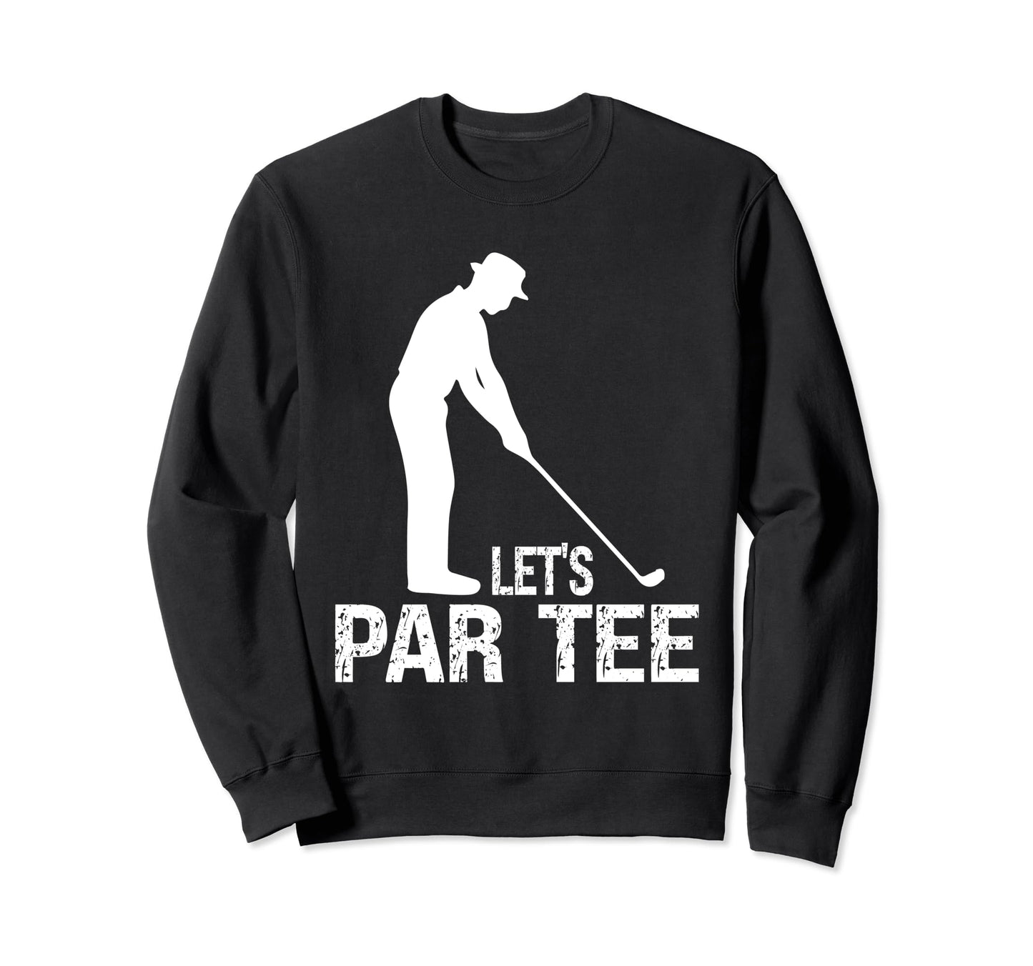 Lets Par Funny Golf Players Sweatshirt - Fun Novelty Design Men Women - T-Shirt, Sweatshirt, Hoodie