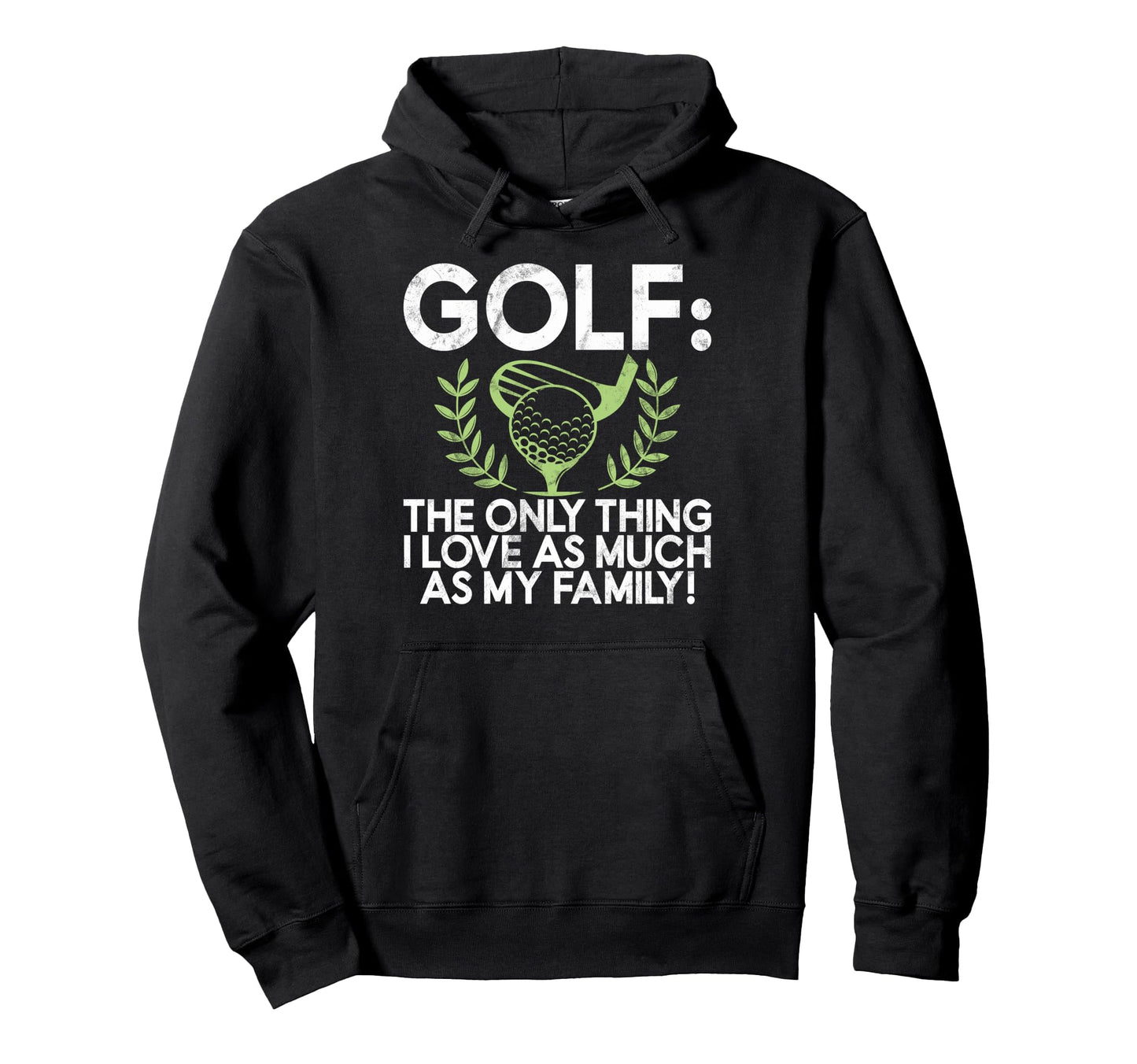 Golf Only Thing I Love As Much As My Hoodie - Unique Graphic for Adults - T-Shirt, Sweatshirt, Hoodie