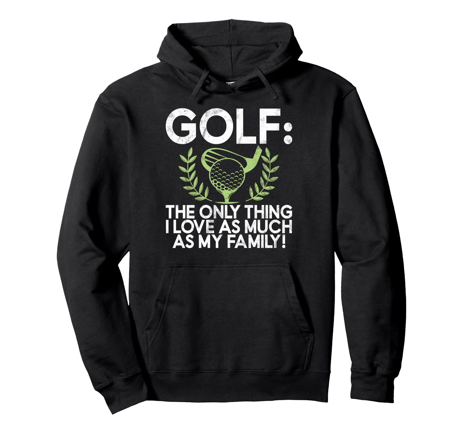 Golf Only Thing I Love As Much As My Hoodie - Unique Graphic for Adults - T-Shirt, Sweatshirt, Hoodie