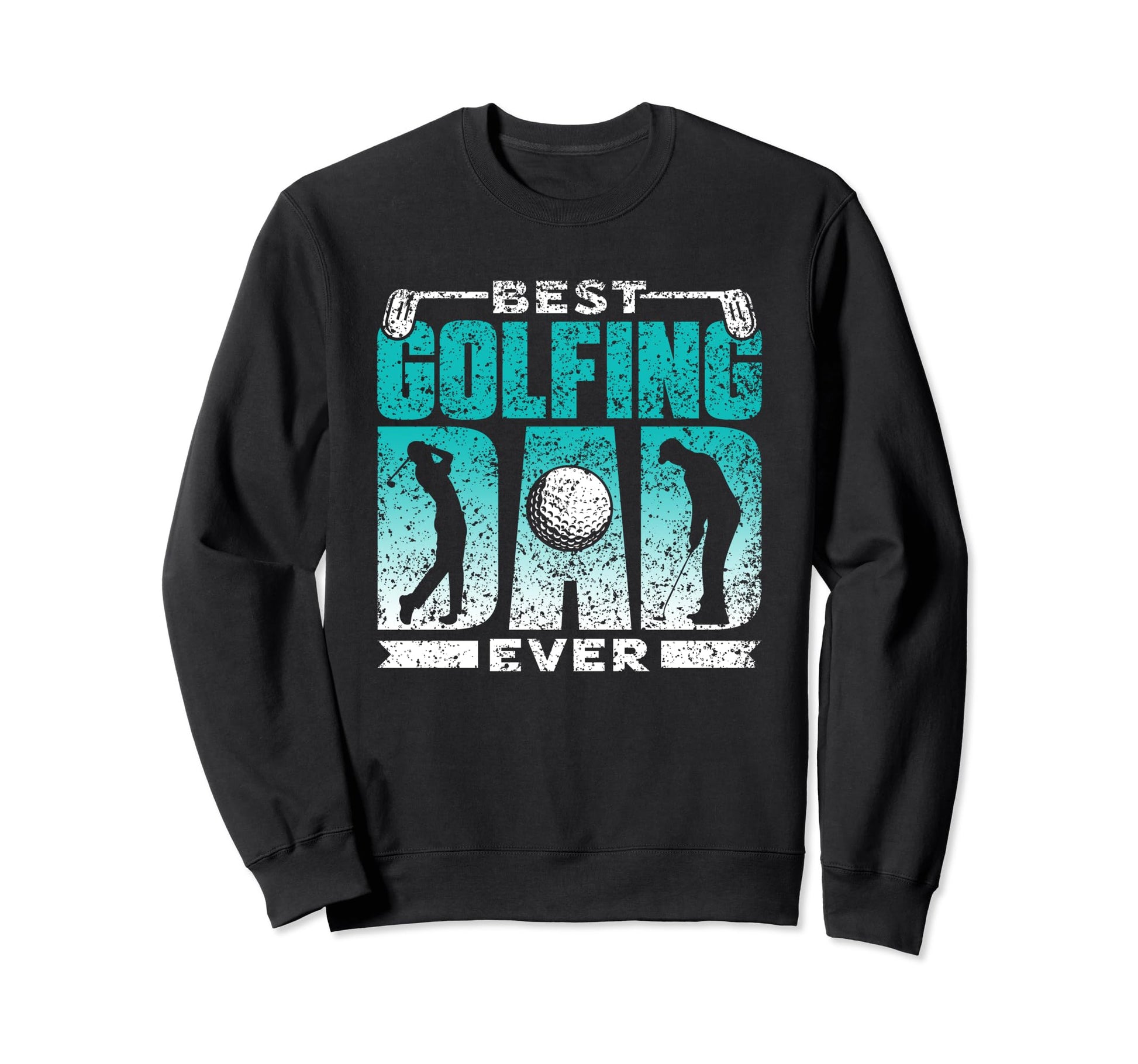 Best Golfing Dad Ever Golf Daddy Sweatshirt - Streetwear Style Men Women - T-Shirt, Sweatshirt, Hoodie