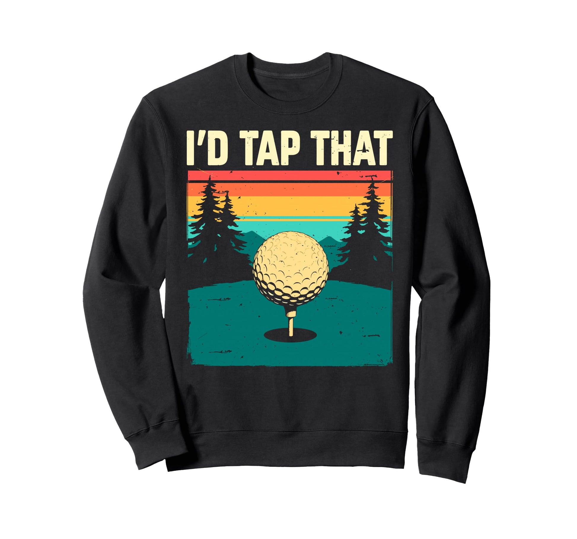 Id Tap That Golf Club Ball Golfer Sweatshirt - Novelty Apparel Men Women - T-Shirt, Sweatshirt, Hoodie