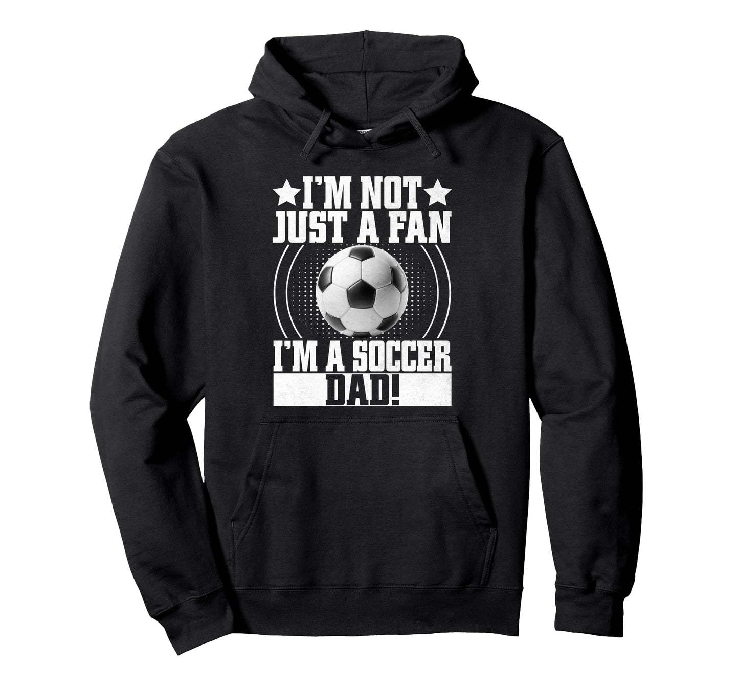 Im Not Just Fan Im Soccer Dad Hoodie - Minimalist Print for Adults - T-Shirt, Sweatshirt, Hoodie