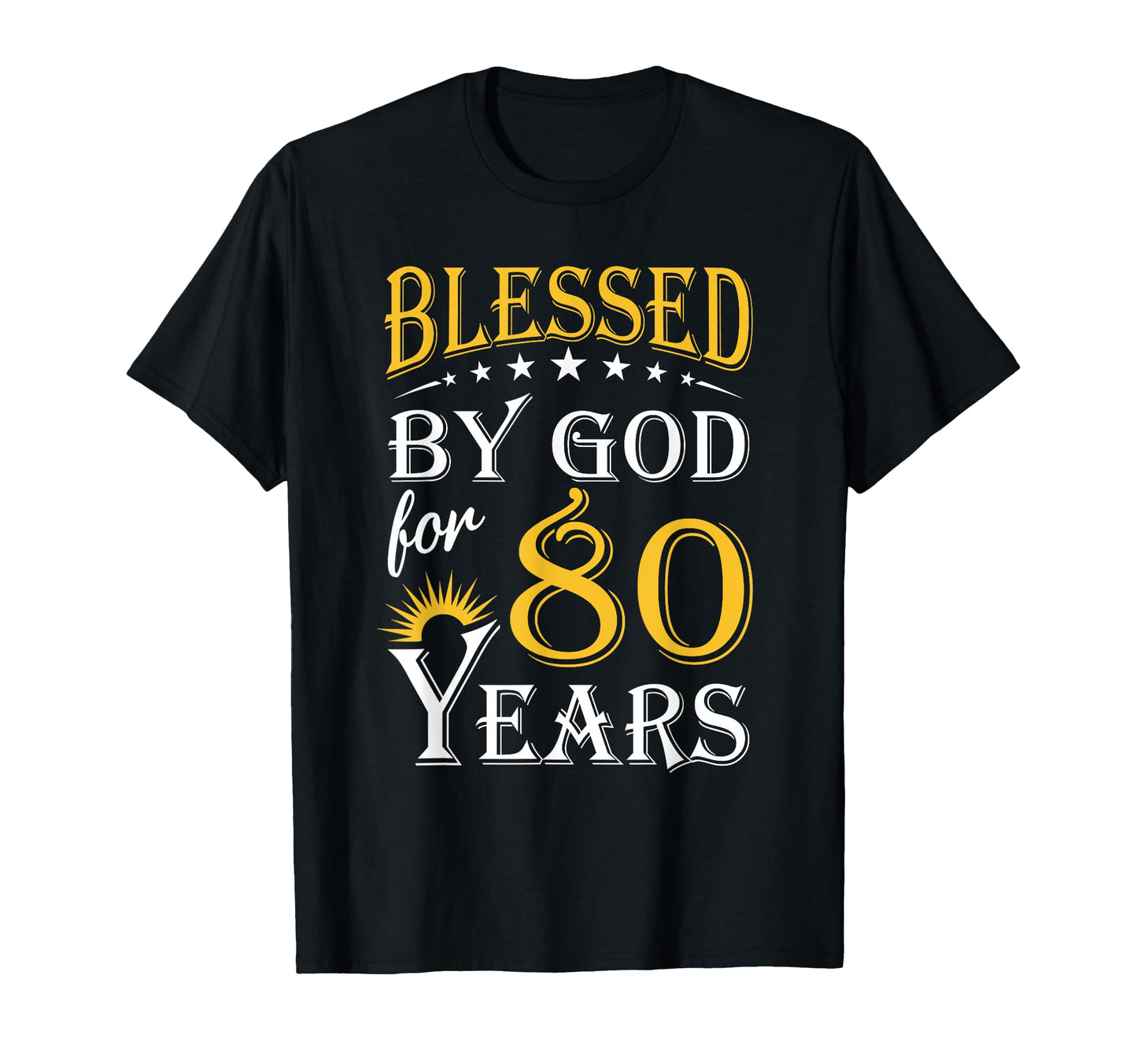 Blessed God 80 Years Happy 80Th T-Shirt - Fun Novelty Design Unisex - T-Shirt, Sweatshirt, Hoodie