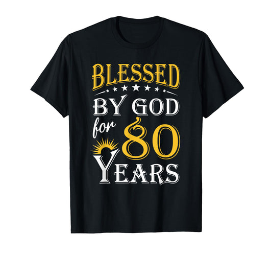 Blessed God 80 Years Happy 80Th T-Shirt - Fun Novelty Design Unisex - T-Shirt, Sweatshirt, Hoodie