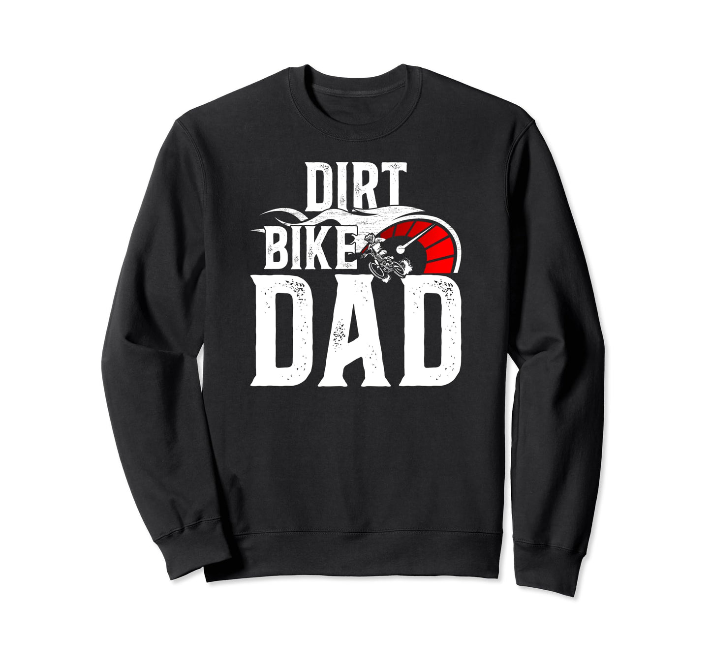 Dirt Bike Dad Dirt Biker Dad Sweatshirt - Fun Novelty Design Men Women - T-Shirt, Sweatshirt, Hoodie