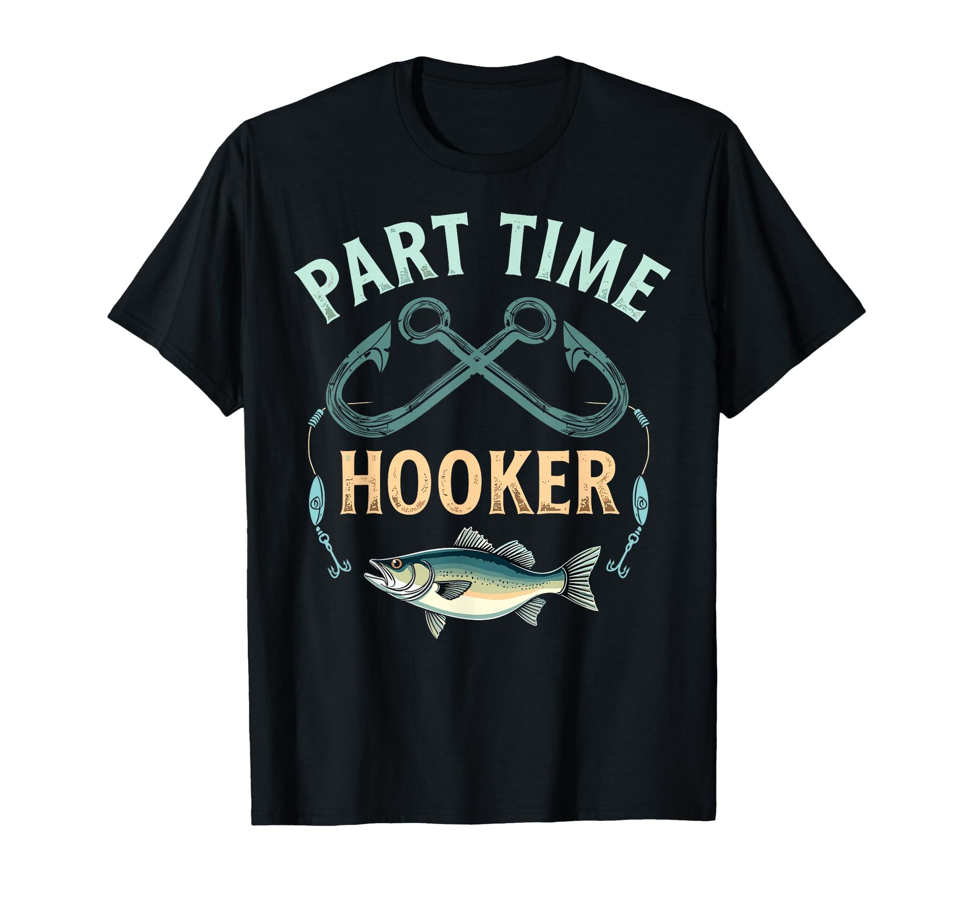 Part Time Hooker Dad Fish Fan T-Shirt - Custom Art Print Men Women - T-Shirt, Sweatshirt, Hoodie