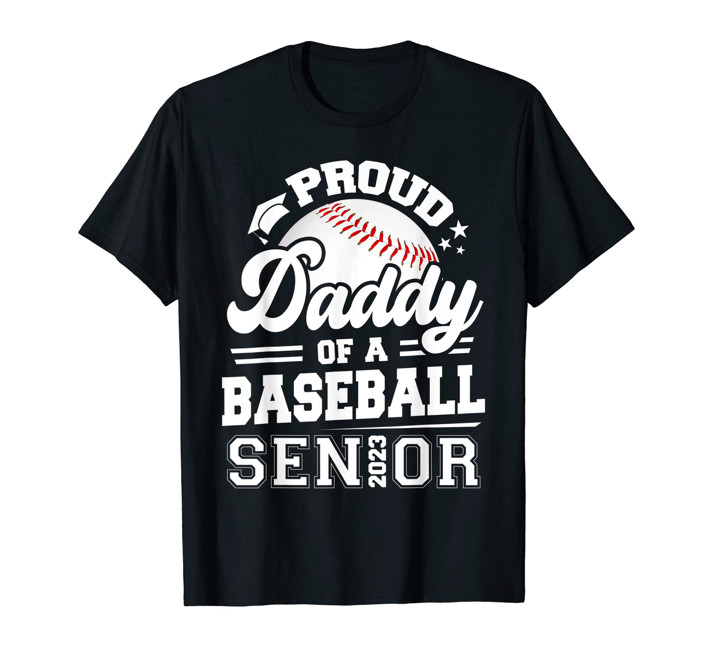 Proud Daddy Baseball Senior 2023 T-Shirt - Fun Novelty Design Men Women - T-Shirt, Sweatshirt, Hoodie