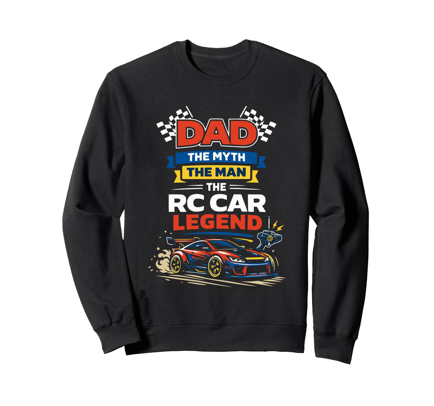 Dad Myth Rc Car Legend Sweatshirt - Unique Graphic for Adults - T-Shirt, Sweatshirt, Hoodie