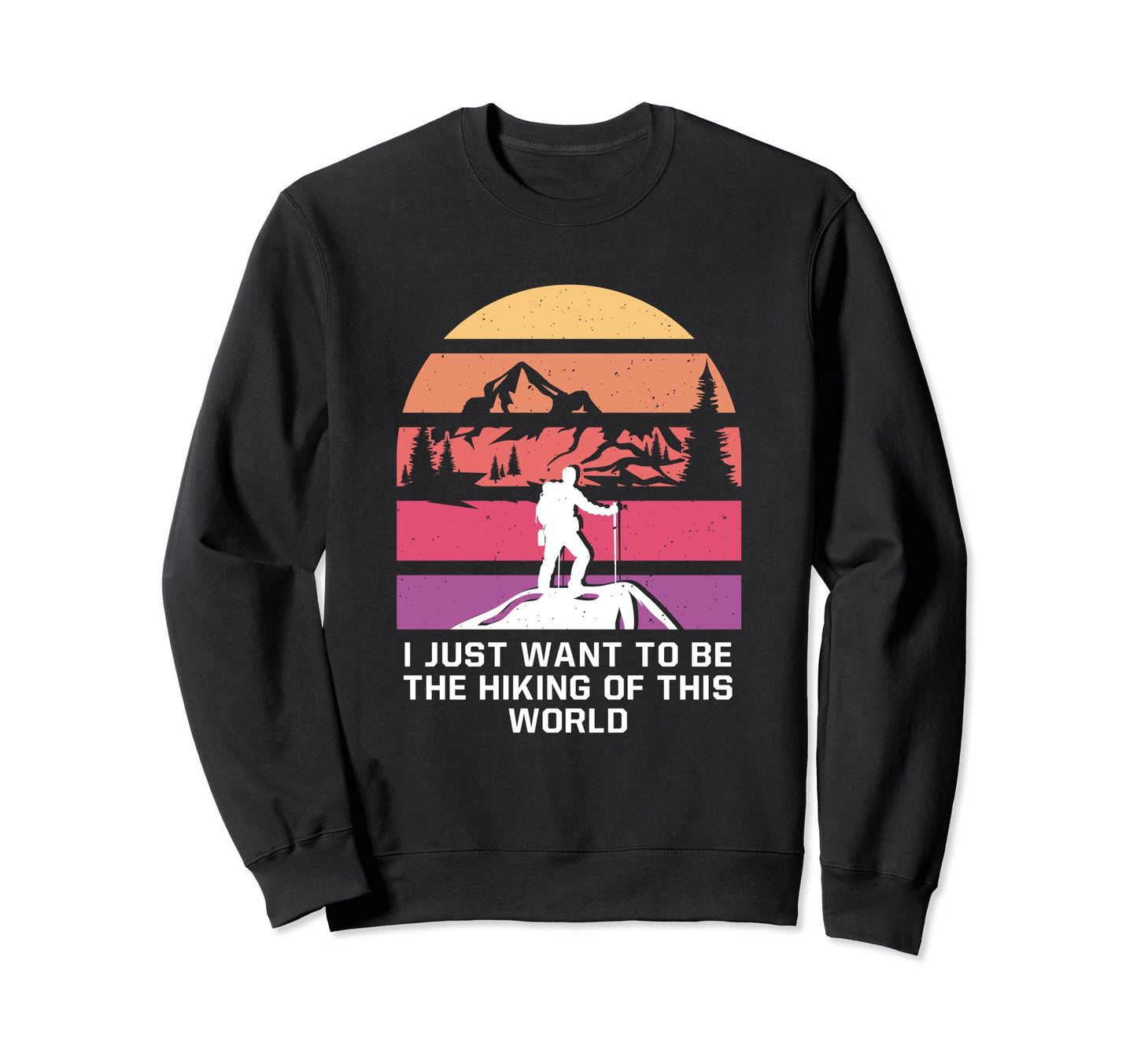Hiking This World Funny Hiker Sweatshirt - Aesthetic Graphic Men Women - T-Shirt, Sweatshirt, Hoodie