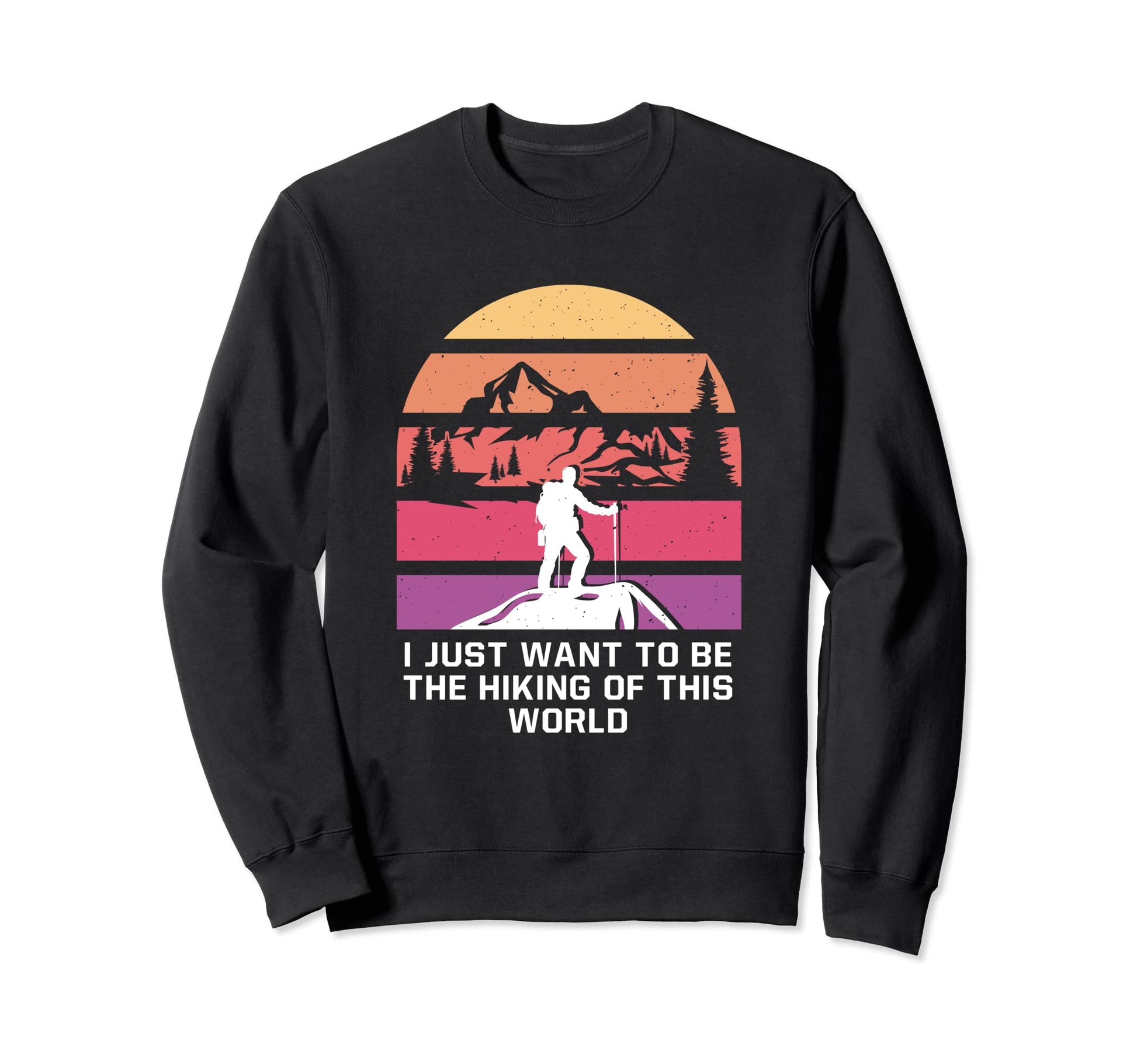 Hiking This World Funny Hiker Sweatshirt - Aesthetic Graphic Men Women - T-Shirt, Sweatshirt, Hoodie