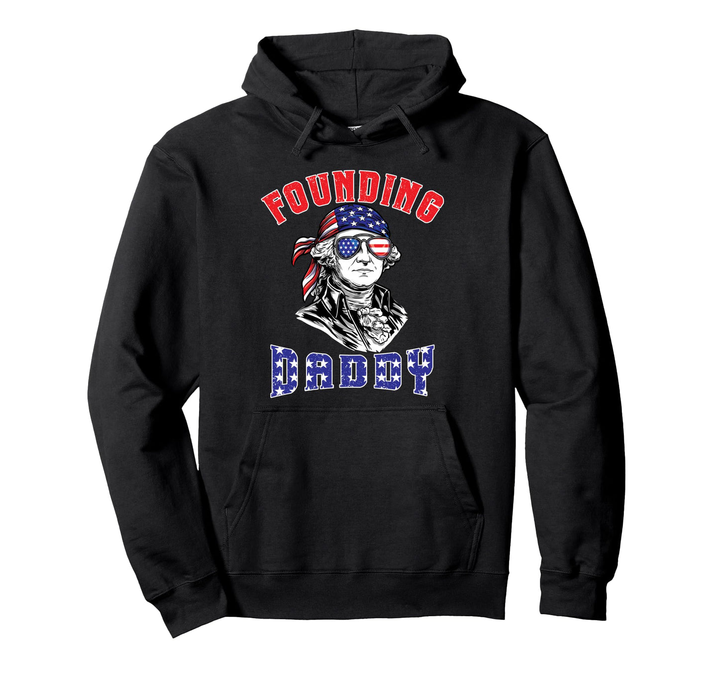 4Th July Founding Daddy Funny George Hoodie - Streetwear Style Unisex - T-Shirt, Sweatshirt, Hoodie