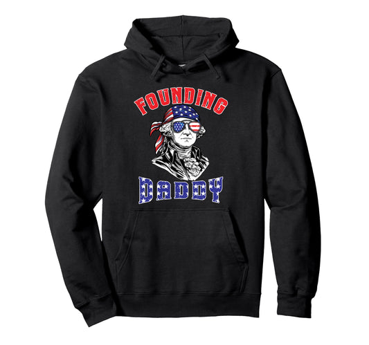 4Th July Founding Daddy Funny George Hoodie - Streetwear Style Unisex - T-Shirt, Sweatshirt, Hoodie