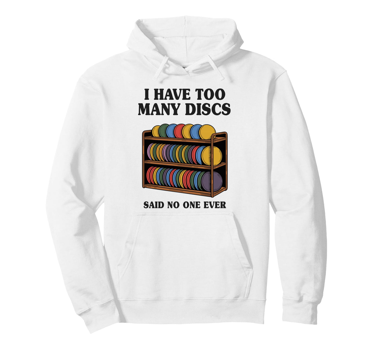 I Have Too Many Discs Dad Disc Golf Hoodie - Fun Novelty Design Unisex - T-Shirt, Sweatshirt, Hoodie