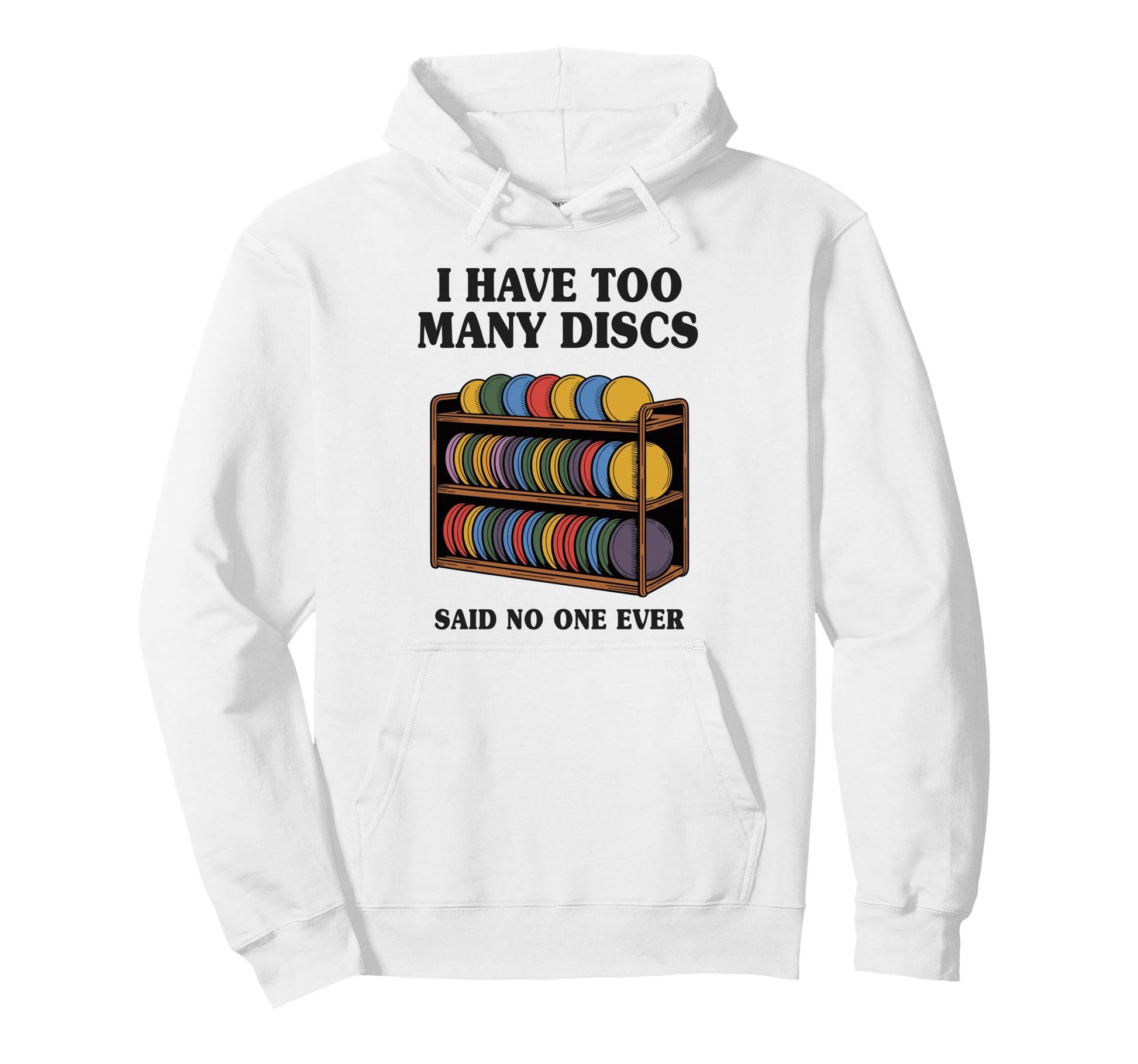 I Have Too Many Discs Dad Disc Golf Hoodie - Fun Novelty Design Unisex - T-Shirt, Sweatshirt, Hoodie