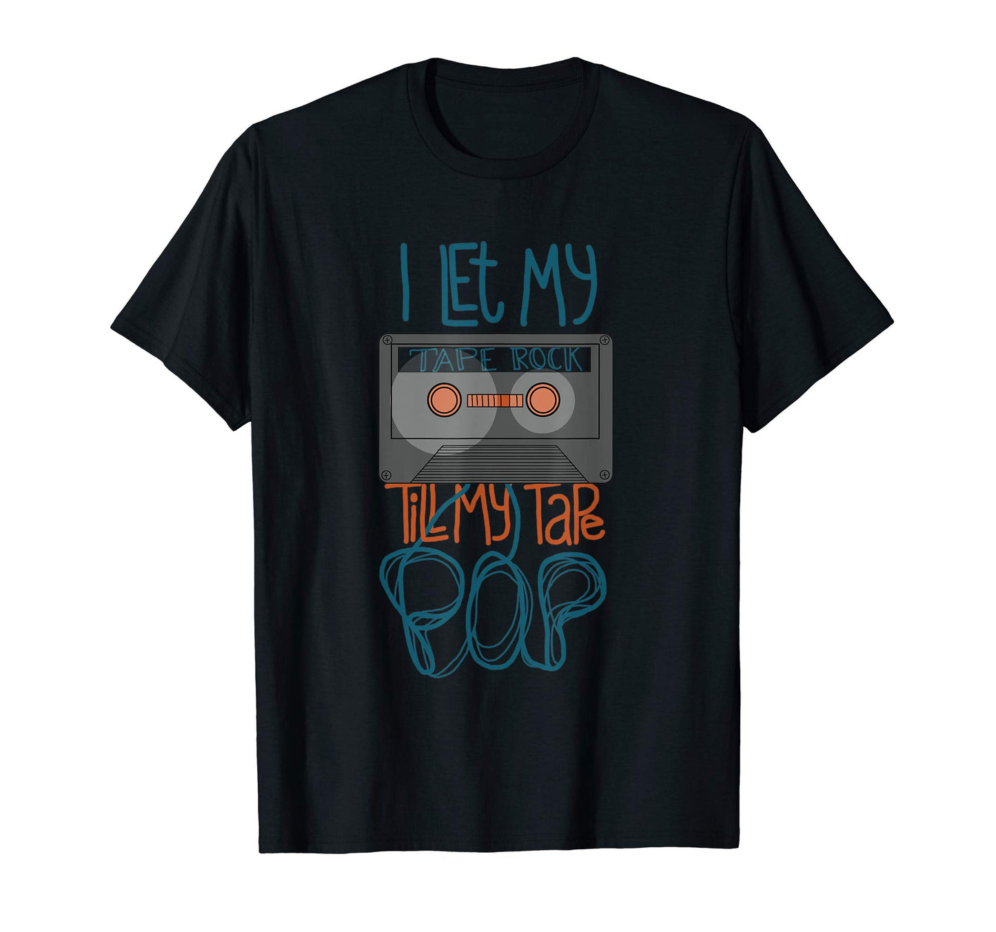 I Let My Tape Rock Till My Tape Pop T-Shirt - Aesthetic Graphic Unisex - T-Shirt, Sweatshirt, Hoodie