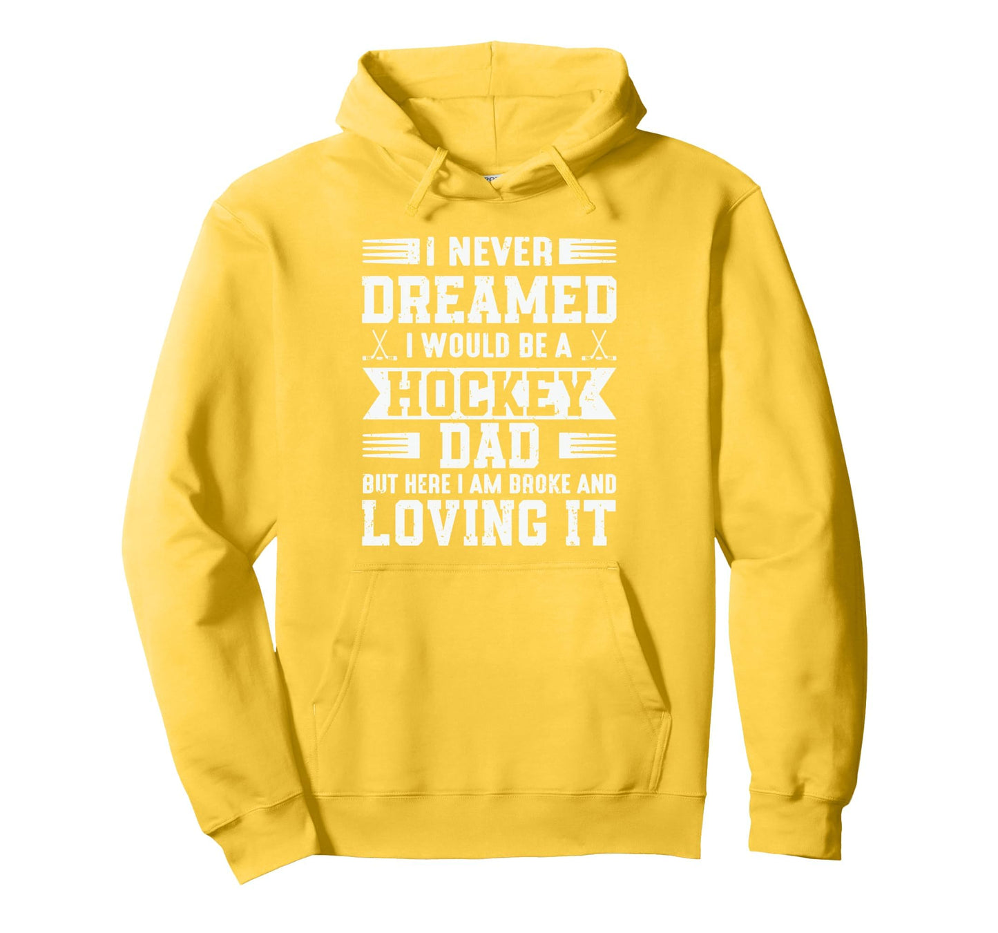I Never Dreamed I Would Be Hockey Hoodie - Casual Everyday Wear Men Women - T-Shirt, Sweatshirt, Hoodie
