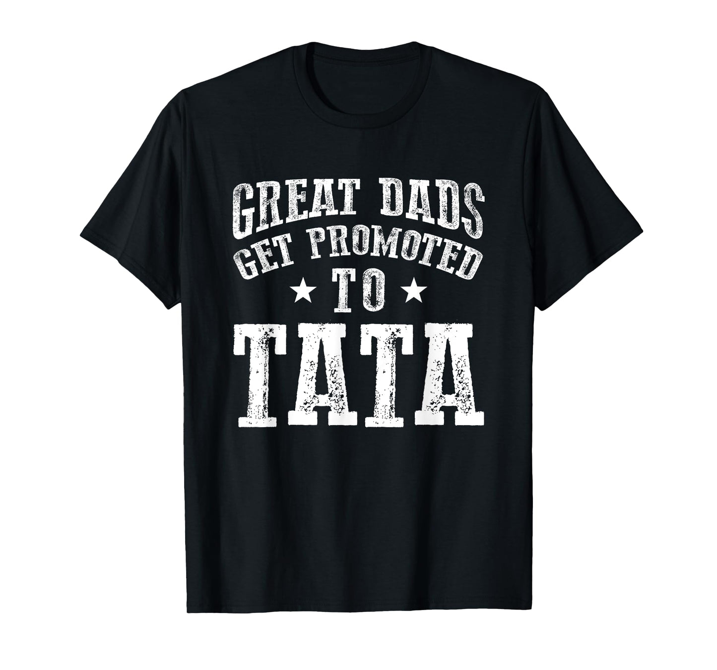 Great Dads Get Promoted To Tata T-Shirt - Fun Novelty Design Men Women - T-Shirt, Sweatshirt, Hoodie