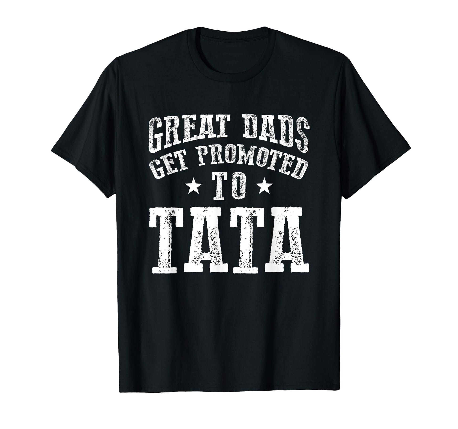 Great Dads Get Promoted To Tata T-Shirt - Fun Novelty Design Men Women - T-Shirt, Sweatshirt, Hoodie