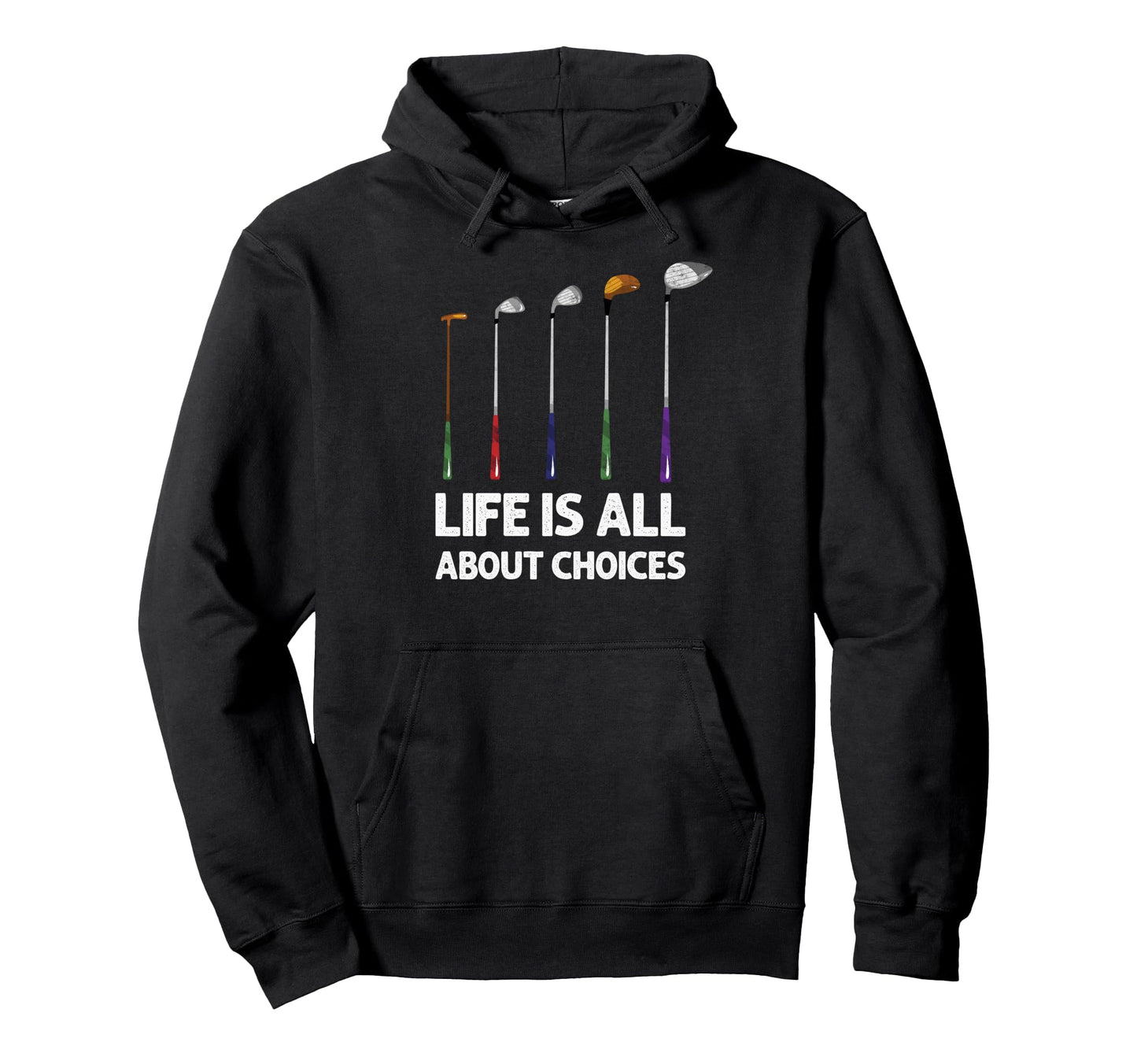 Life Is All About Choices Golf Clubs Hoodie - Trendy Graphic for Adults - T-Shirt, Sweatshirt, Hoodie