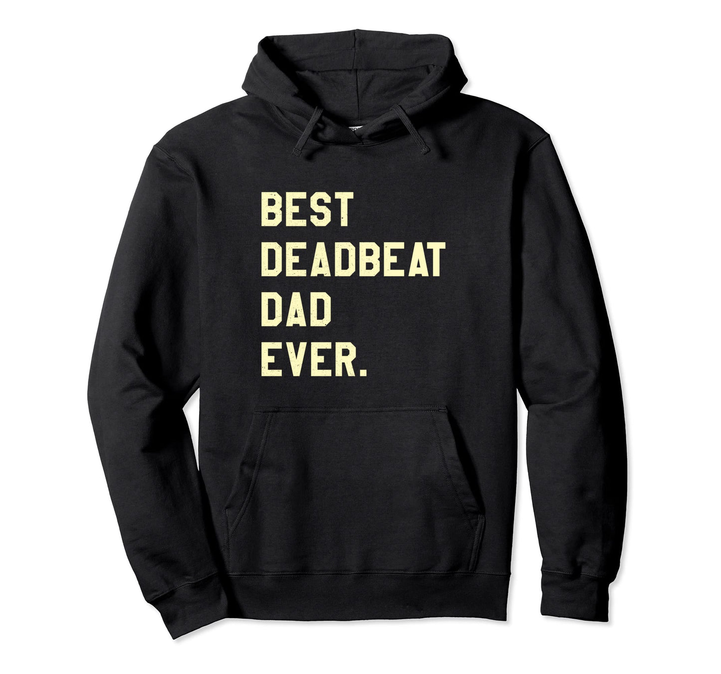 Best Deadbeat Dad Ever Novelty Gag Joke Hoodie - Minimalist Print Unisex - T-Shirt, Sweatshirt, Hoodie