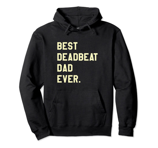 Best Deadbeat Dad Ever Novelty Gag Joke Hoodie - Minimalist Print Unisex - T-Shirt, Sweatshirt, Hoodie
