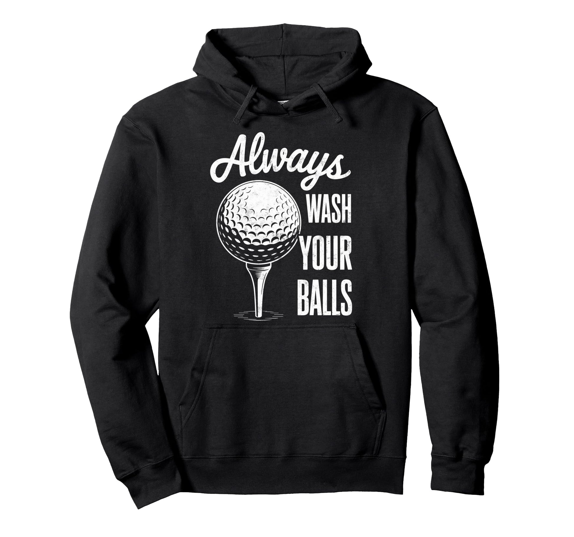 Always Wash Your Balls Play Golf Hoodie - Fun Novelty Design Unisex - T-Shirt, Sweatshirt, Hoodie
