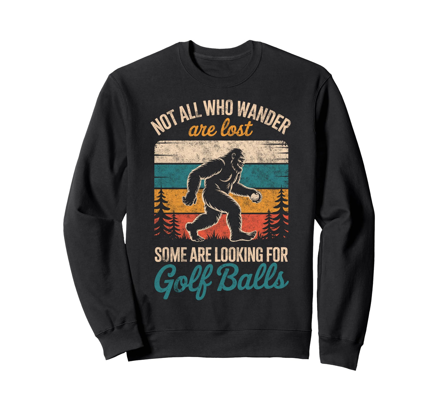 Sasquatch Not All Who Wander Lost Some Sweatshirt - Graphic Print Unisex - T-Shirt, Sweatshirt, Hoodie