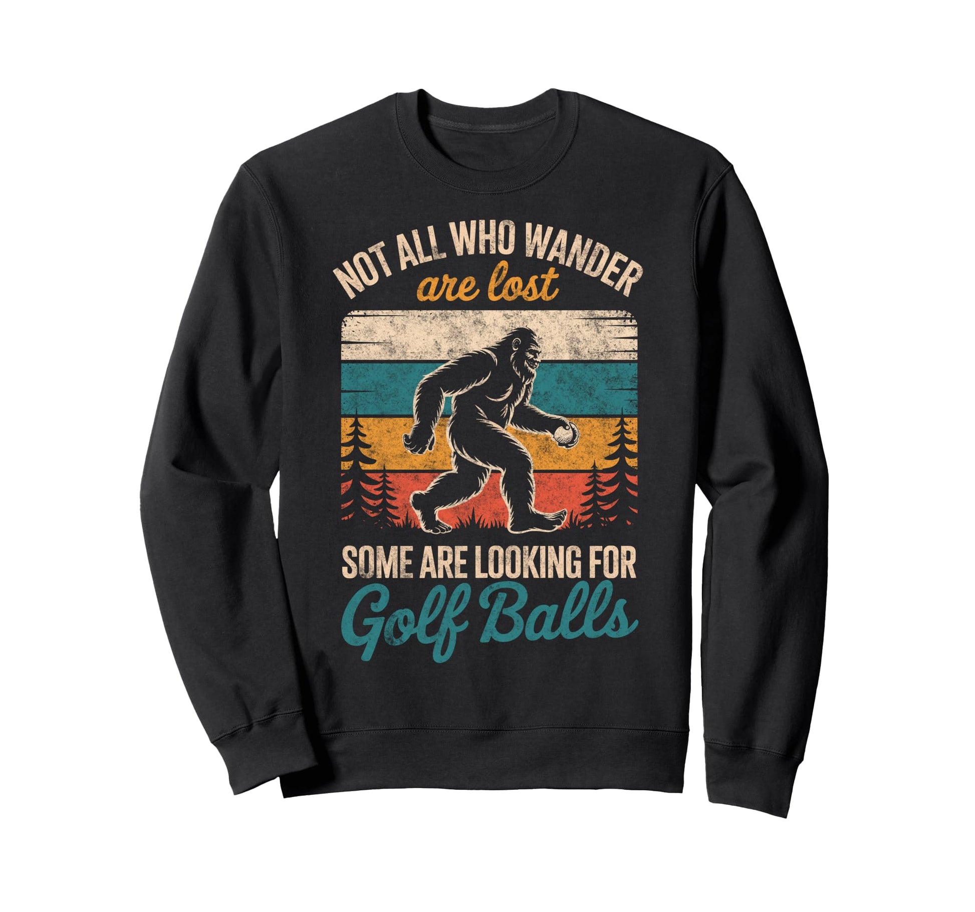 Sasquatch Not All Who Wander Lost Some Sweatshirt - Graphic Print Unisex - T-Shirt, Sweatshirt, Hoodie
