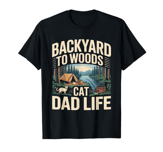 Backyard To Woods Cat Dad Life T-Shirt - Unique Graphic Unisex - T-Shirt, Sweatshirt, Hoodie