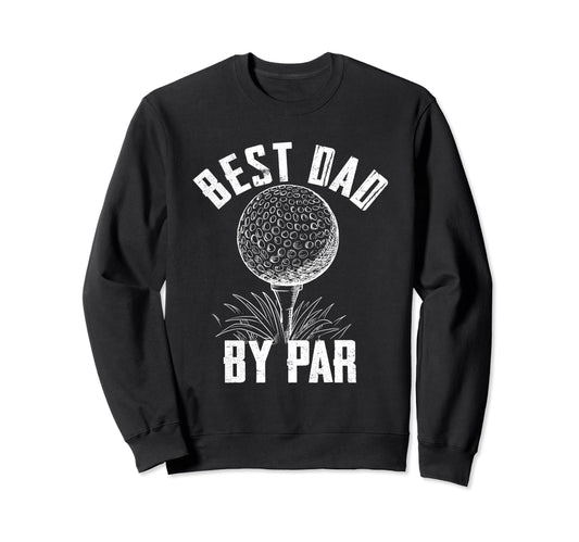 Best Dad Par Funny Golf Sweatshirt - Unique Graphic Unisex - T-Shirt, Sweatshirt, Hoodie