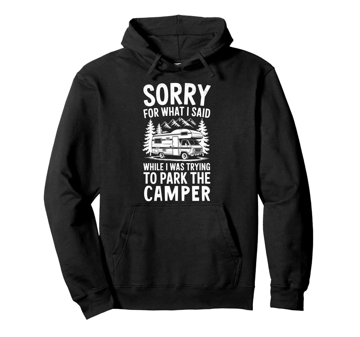 Sorry What I Said When I Was Park Camper Hoodie - Minimalist Print Unisex - T-Shirt, Sweatshirt, Hoodie
