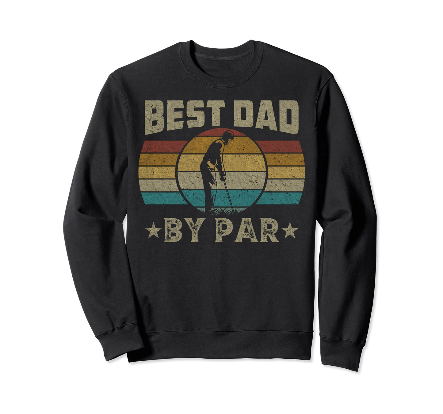 Best Dad Par Fathers Day Funny Golf Sweatshirt - Novelty Apparel Unisex - T-Shirt, Sweatshirt, Hoodie