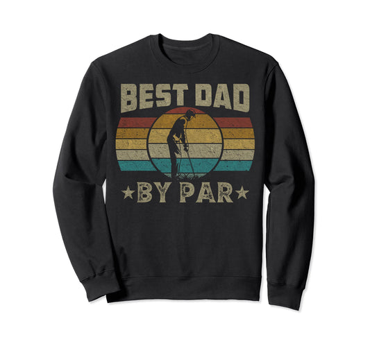 Best Dad Par Fathers Day Funny Golf Sweatshirt - Novelty Apparel Unisex - T-Shirt, Sweatshirt, Hoodie