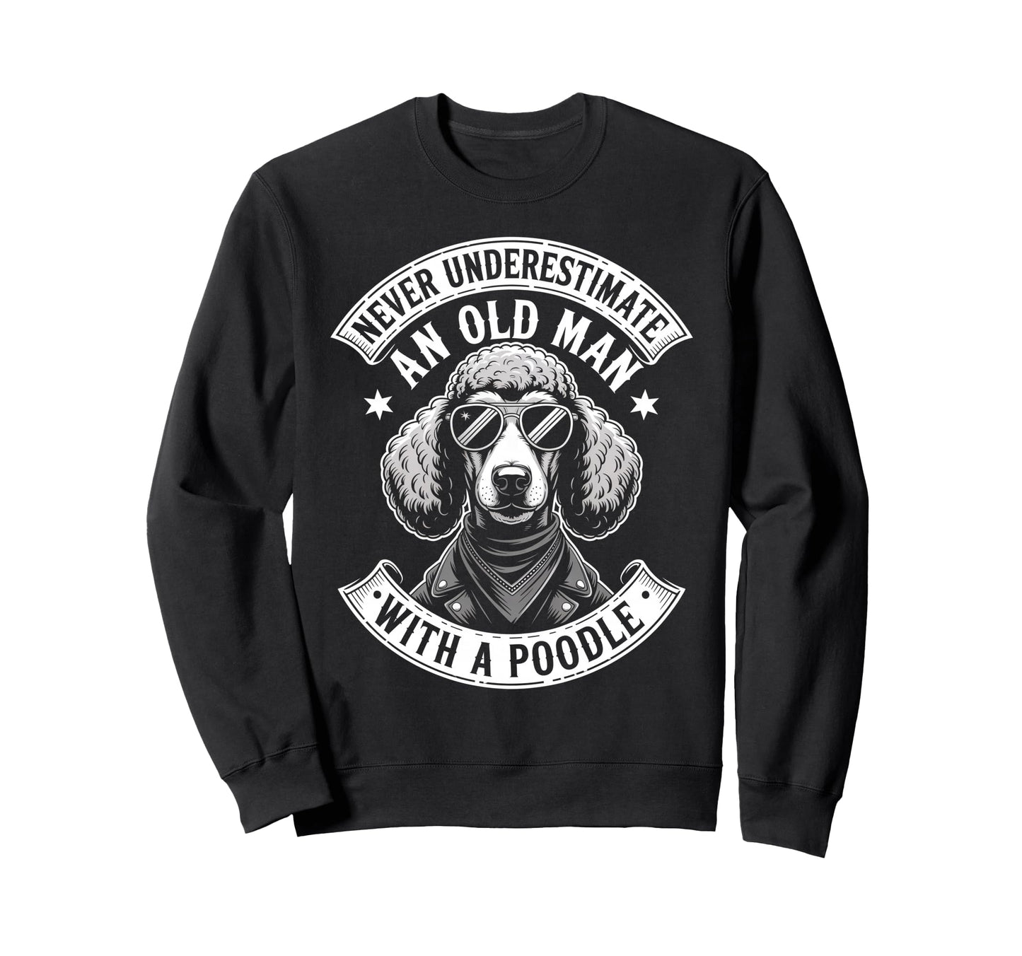 Never Underestimate Old Poodle Funny Sweatshirt - Unique Graphic Men Women - T-Shirt, Sweatshirt, Hoodie