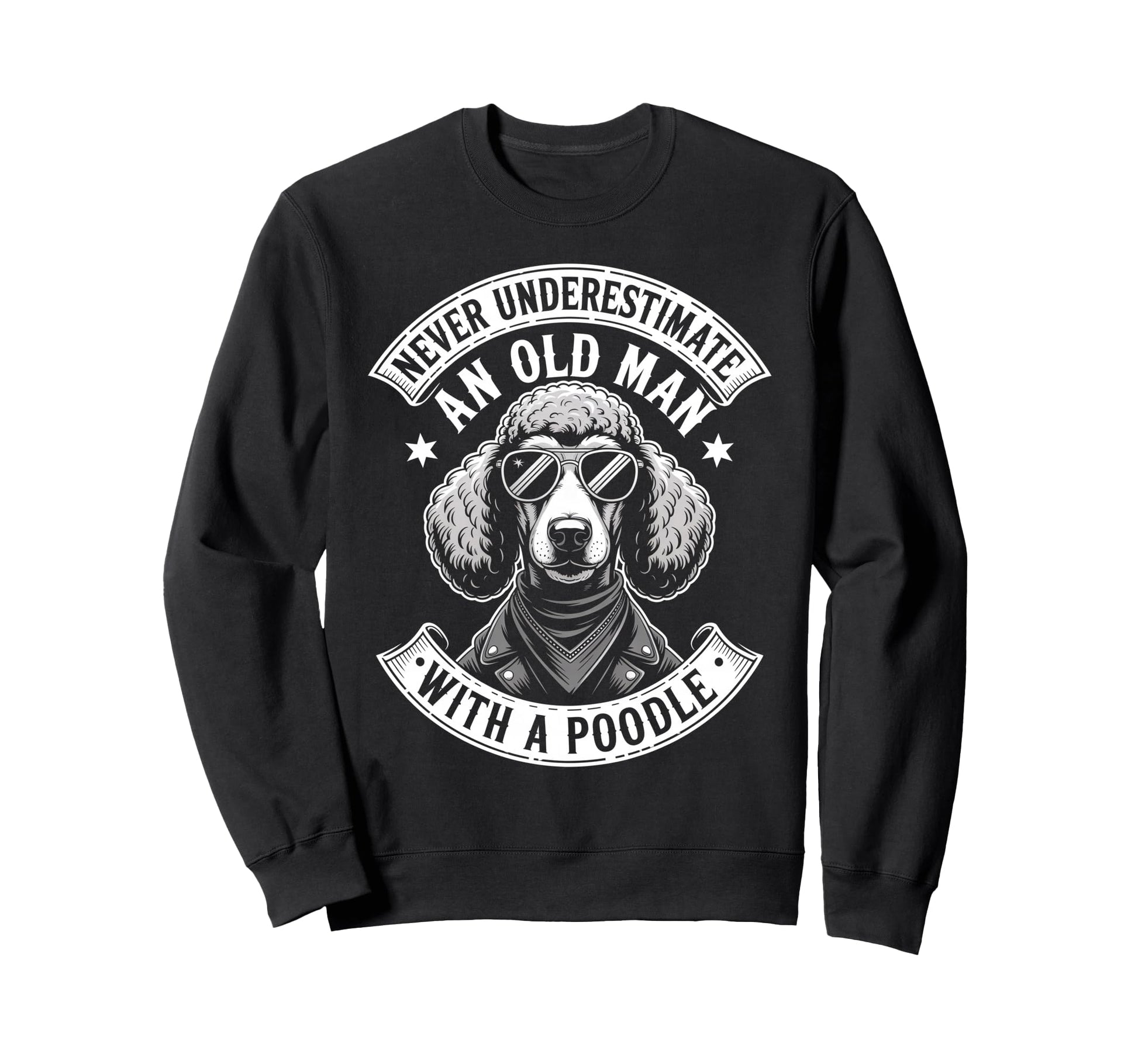 Never Underestimate Old Poodle Funny Sweatshirt - Unique Graphic Men Women - T-Shirt, Sweatshirt, Hoodie