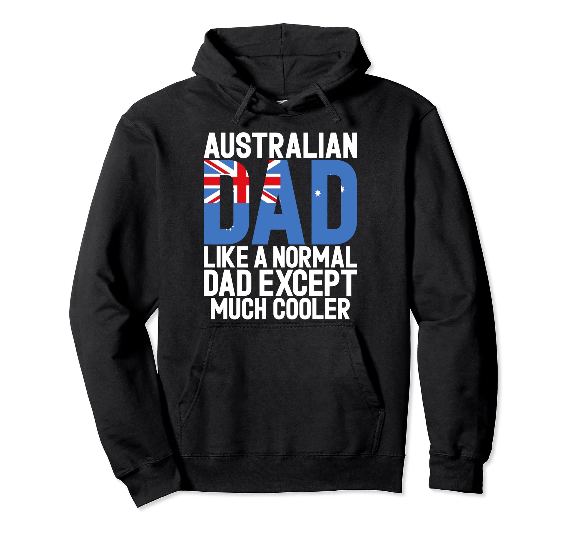 Australian Dad Like Normal Dad Except Hoodie - Streetwear Style Unisex - T-Shirt, Sweatshirt, Hoodie