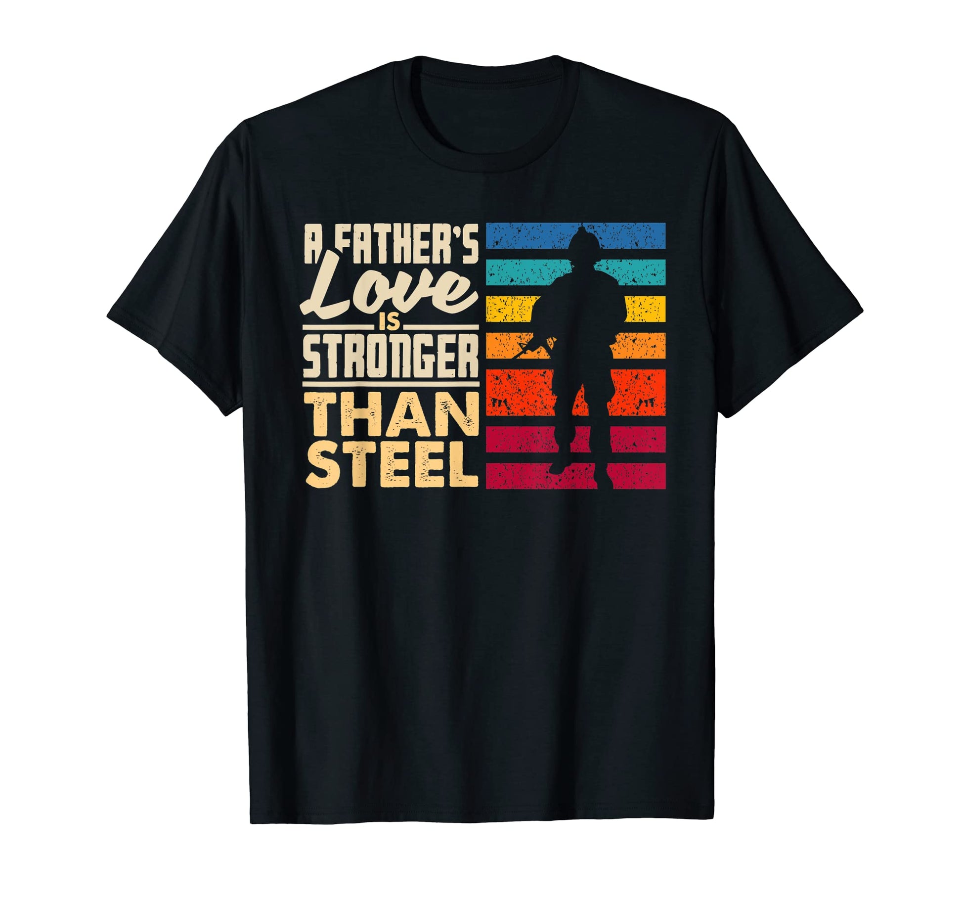 Fathers Love Stronger Than Steel Fathers T-Shirt - Unique Graphic Unisex - T-Shirt, Sweatshirt, Hoodie